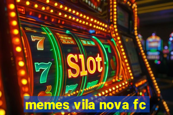 memes vila nova fc